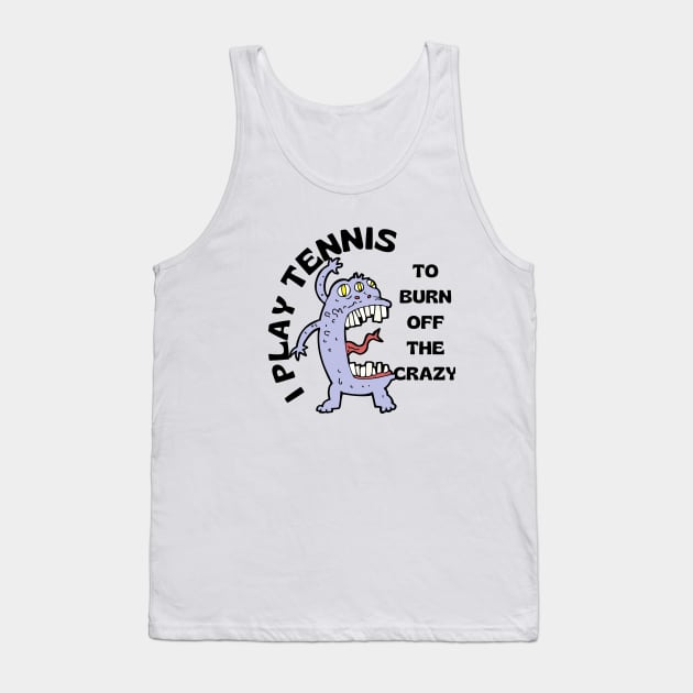 US Open Play Tennis To Burn Off The Crazy Tank Top by TopTennisMerch